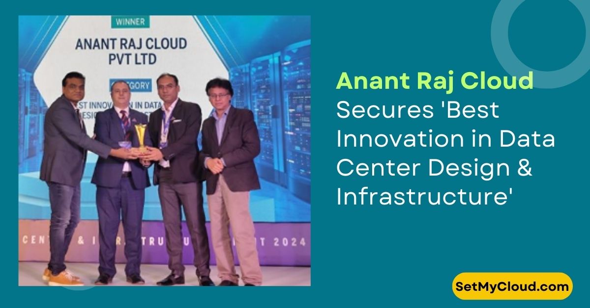 Anant Raj Cloud Secures 'Best Innovation in Data Center Design & Infrastructure' Award at 2024 Data Center Innovation Excellence Awards