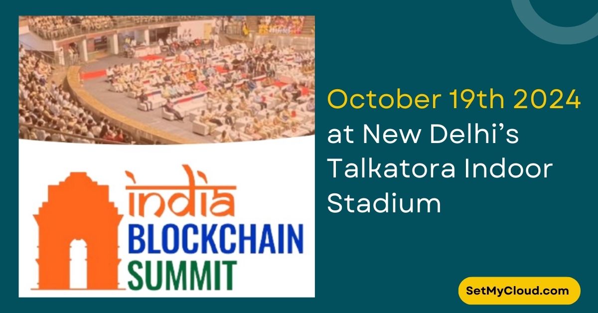 India Blockchain Summit 2024 on October 19th at New Delhi’s Talkatora Indoor Stadium Set to Drive Innovation and Sustainability in New Delhi