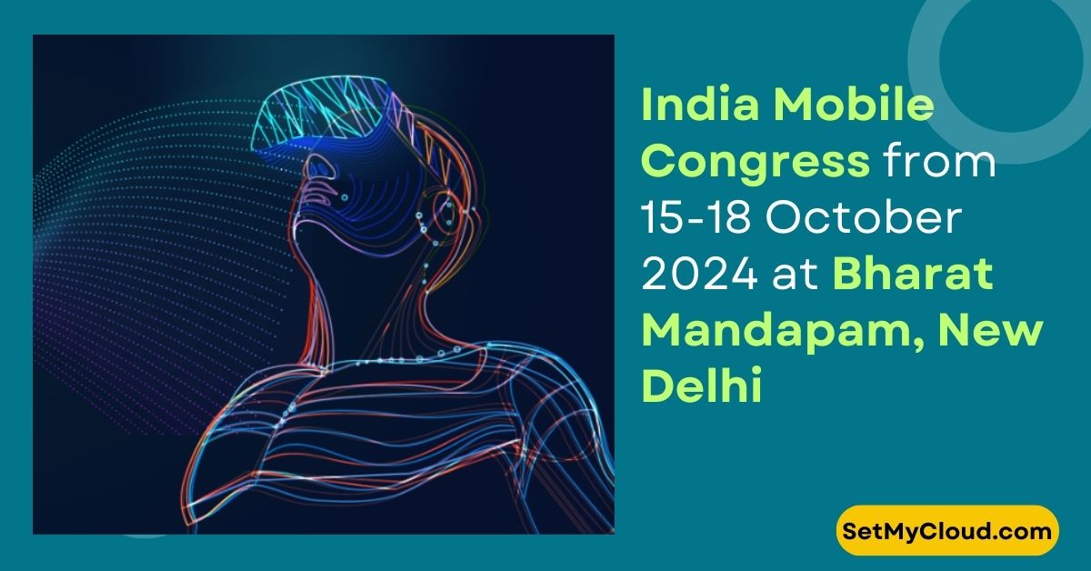 India Mobile Congress from 15 18 October 2024 at Bharat Mandapam, New Delhi