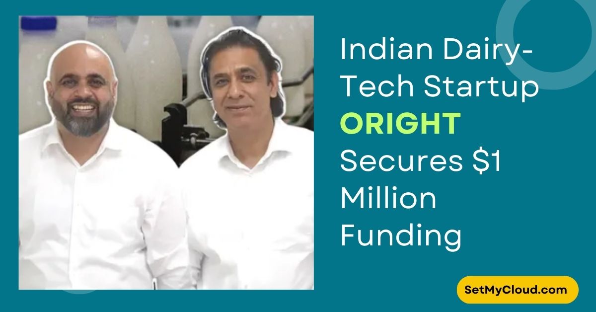 Indian Dairy Tech Startup ORIGHT Secures $1 Million Seed Funding to Revolutionize Dairy Supply Chain