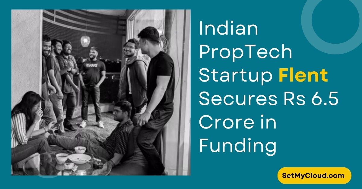 Indian Proptech Startup Flent Secures Rs 6.5 Crore in Pre Seed Round Led by WEH Ventures