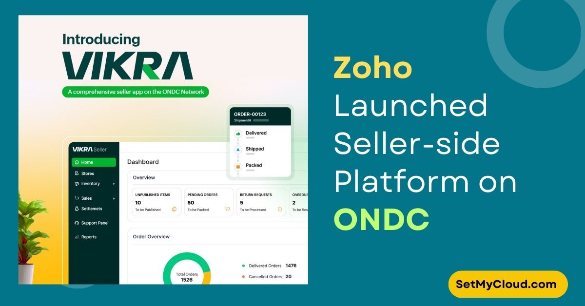 Indian SaaS Unicorn Zoho Launched Seller side Platform on Open Network for Digital Commerce (ONDC)