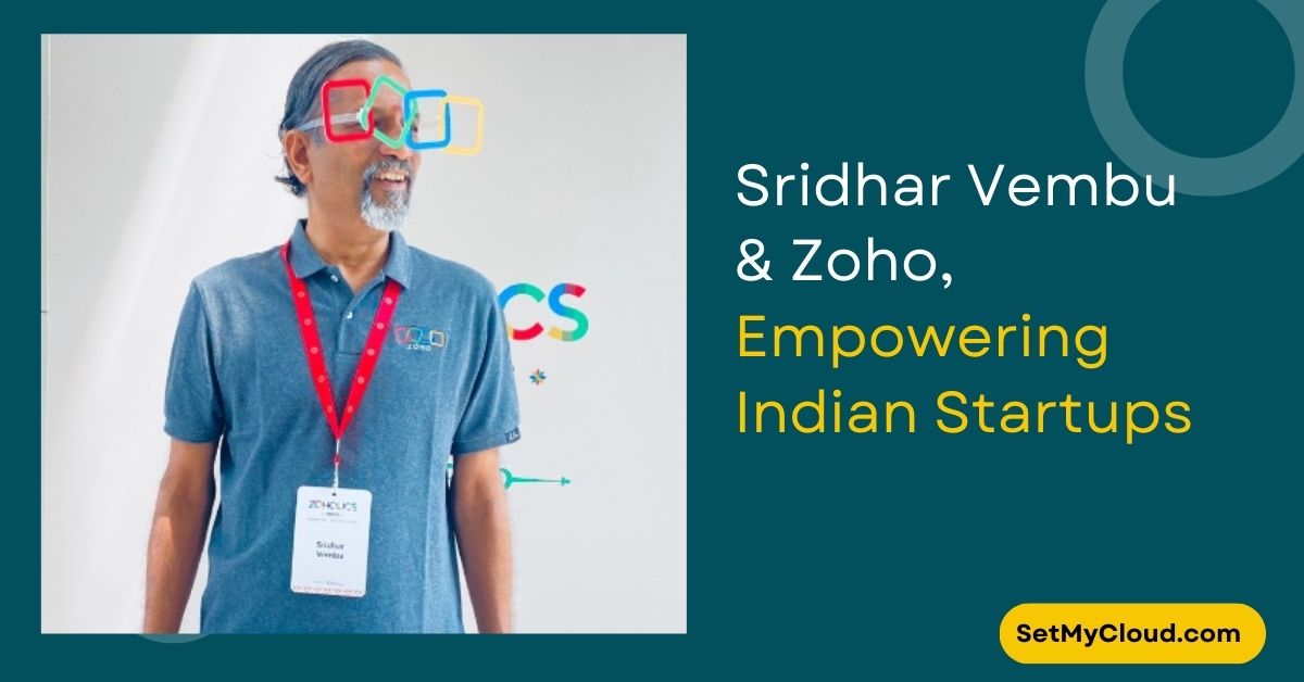 India’s Pride: How Sridhar Vembu and Zoho Empowering Indian Startups to Dream Global in the SaaS Revolution