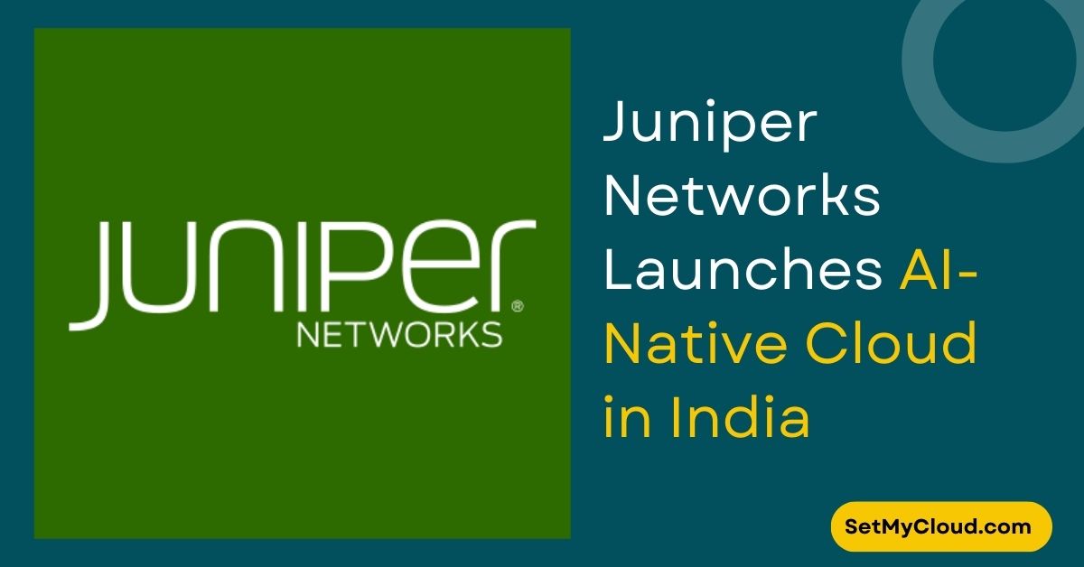 Juniper Networks Launches AI Native Local Cloud Instance in India, Enhancing Data Security and User Experience