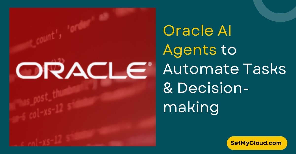 Key Features & Functionalities of Oracle AI Agents Designed to Automate Tasks & Decision-making