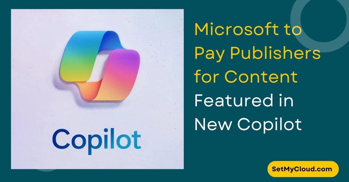 Microsoft to Pay Publishers for Content Featured in New Copilot Daily Summaries