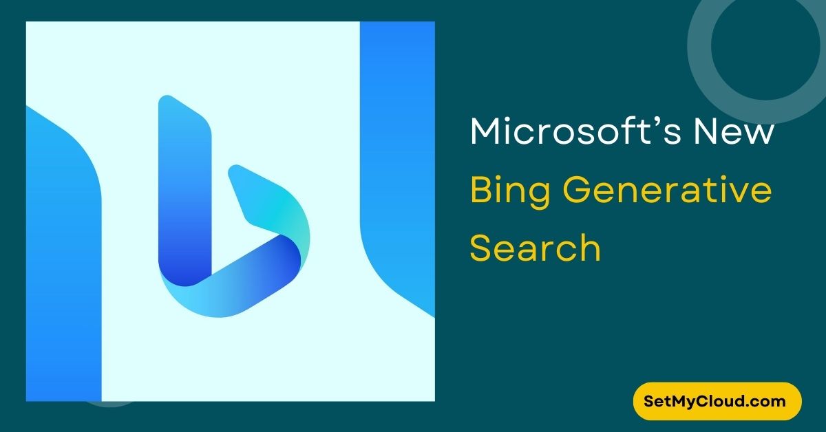 Microsoft’s New Bing Generative Search A Rival to Google’s AI Powered Search