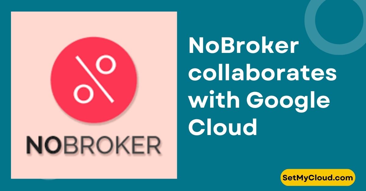 NoBroker collaborates with Google Cloud to launch its conversation AI platform – ConvoZen