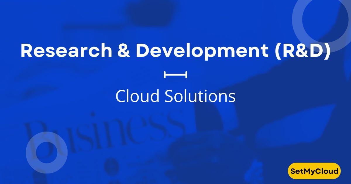 Research & Development (R&D) Cloud Solutions