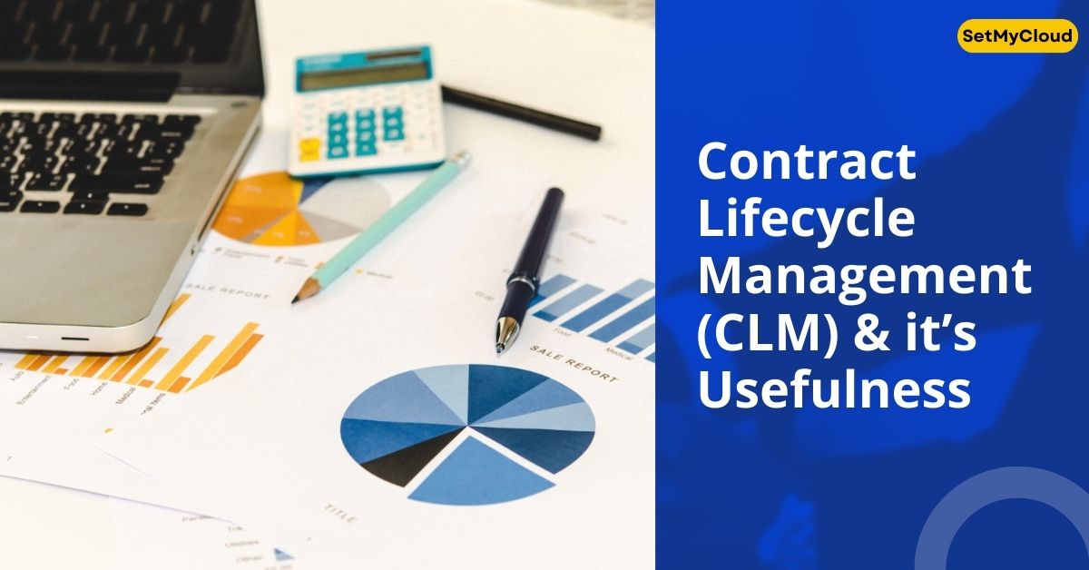 What is Contract Lifecycle Management CLM and How a CLM can Help Streamline Legal Contracts of Your Organization