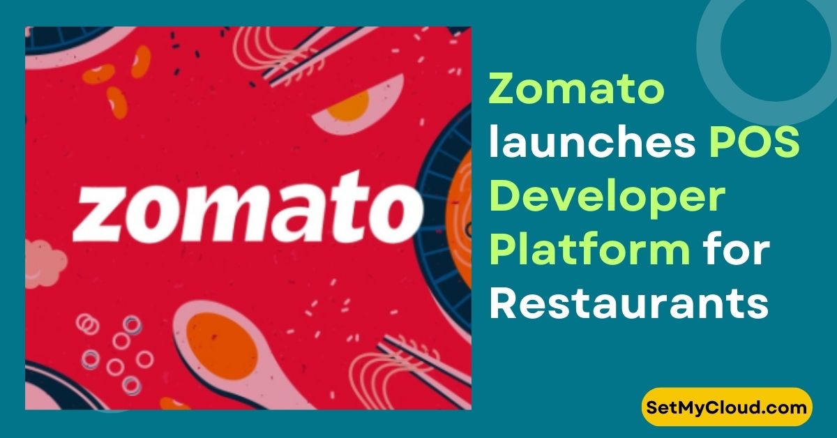 Zomato announced it's POS (Point of Sale) Developer Platform to Help Restaurants improve their Operations